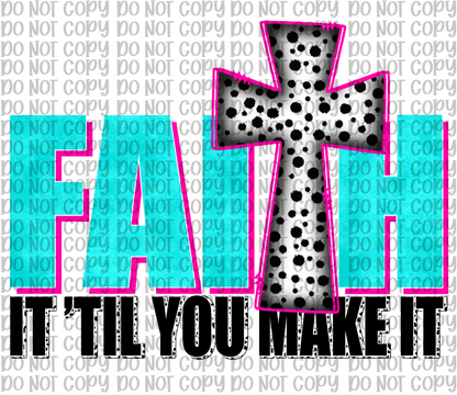 Faith It Til You Make It