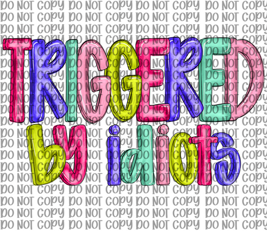 Triggered By Idiots