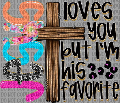 Jesus Loves You But I’m His Favorite