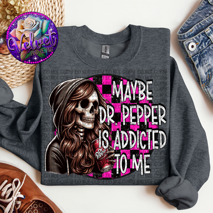 Maybe Dr. Pepper Is Addicted To Me