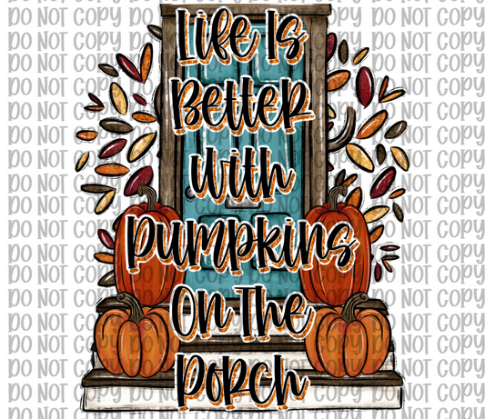 Life Is Better With Pumpkins On The Porch