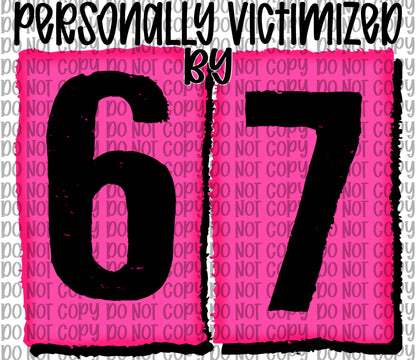 Personally Victimized By 67