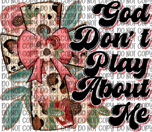 God Don’t Play About Me